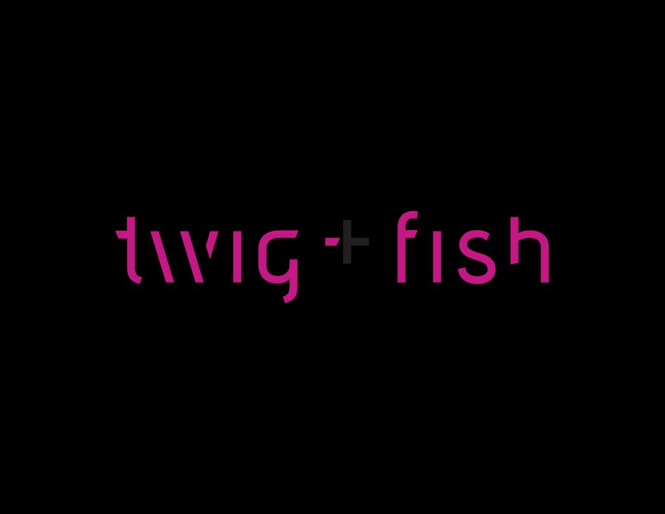 Twig + Fish